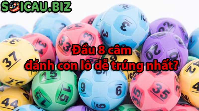 Khi đầu 8 câm hôm sau đánh con lô gì là dễ trúng nhất?