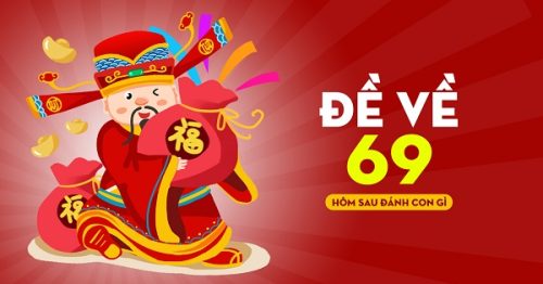 Đề về 69 hôm sau đánh con gì? Thống kê chi tiết đề về 69