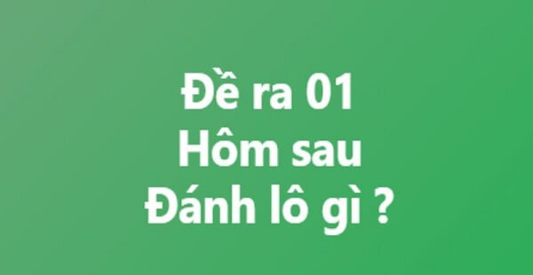 Đề về 01 hôm sau đánh con gì? Thống kê đề về 01 chi tiết nhất 1