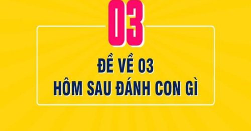 Đề về 03 hôm sau đánh con gì? Thống kê đề về 03 chi tiết nhất