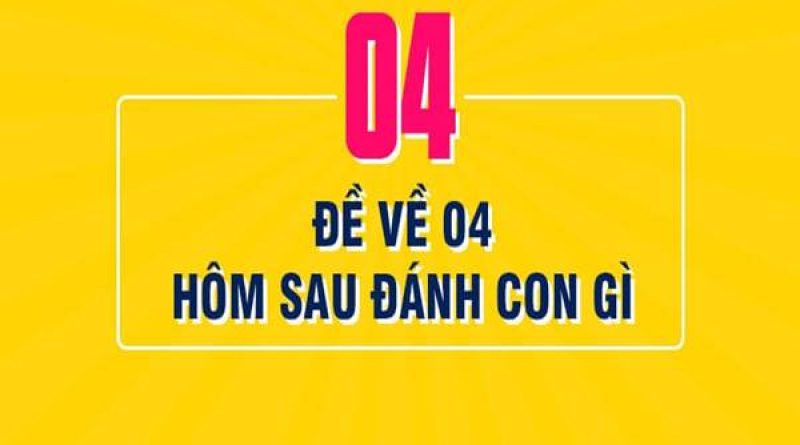 Đề về 04 hôm sau đánh con gì? Thống kê đề về 04 chi tiết nhất