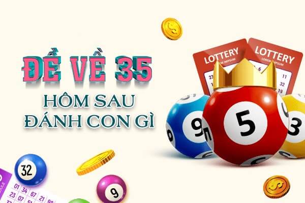 Đề về 35 hôm sau đánh con gì? Thống kê chi tiết đề về 35 1