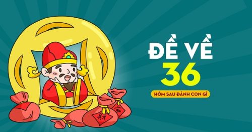 Đề về 36 hôm sau đánh con gì? Thống kê chi tiết đề về 36