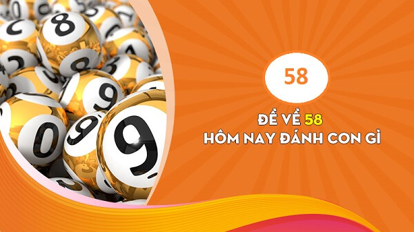 Đề về 58 hôm sau đánh con gì? Thống kê chi tiết đề về 58 1