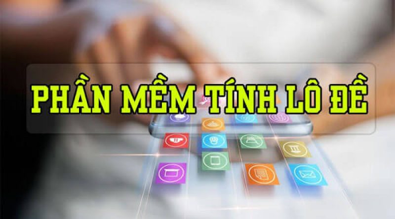 Top 6 Phần Mềm Tính Lô Đề Chuẩn Nhất Hiện Nay “Đừng Bỏ Lỡ”