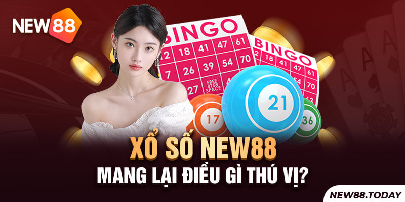 Xổ số new88 mang lại điều gì thú vị?