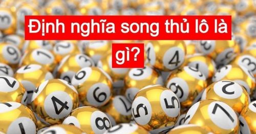 Song thủ lô là gì? Bật mí cách nuôi lô song thủ trúng phóc