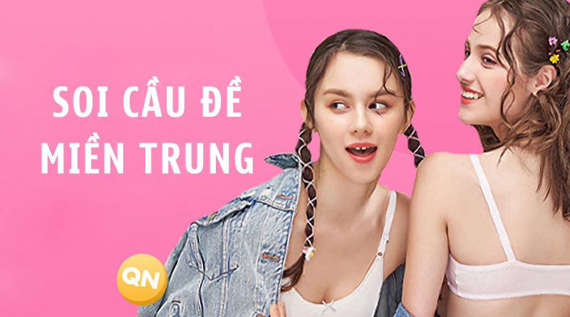 Chi tiết cách soi cầu miền Trung bất bại cao thủ áp dụng