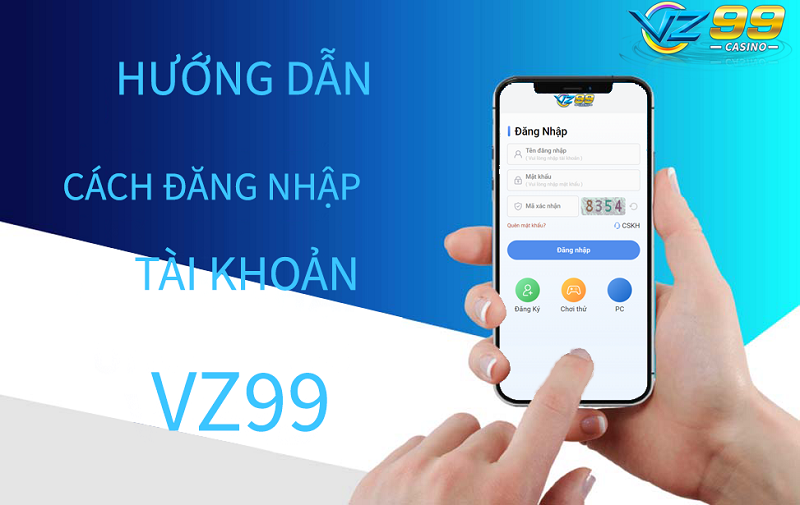 Các bước đăng nhập VZ99 đơn giản và an toàn