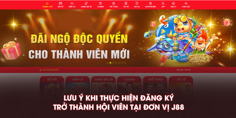 Lưu ý khi thực hiện đăng ký trở thành hội viên tại đơn vị J88