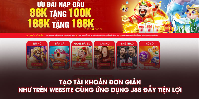 Tạo tài khoản đơn giản như trên website cùng ứng dụng J88 đầy tiện lợi