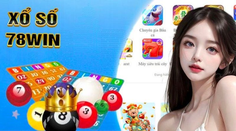 Xổ Số 78win – Sân Chơi Uy Tín Sở Hữu Nhiều Dịch Vụ Đỉnh Cao