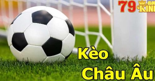 Kèo Châu Âu – Loại Kèo Cược Hấp Dẫn Nhất Dành Cho Tân Thủ