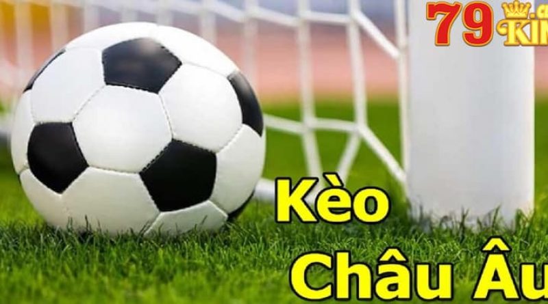 Kèo Châu Âu – Loại Kèo Cược Hấp Dẫn Nhất Dành Cho Tân Thủ