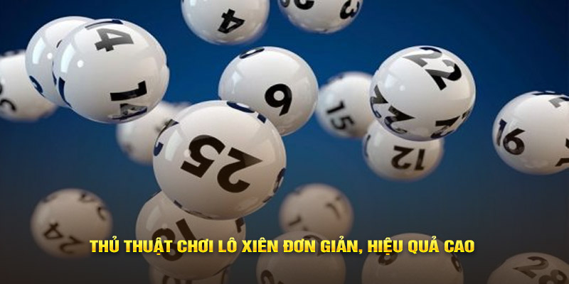 Thủ thuật chơi lô xiên đơn giản, hiệu quả cao 