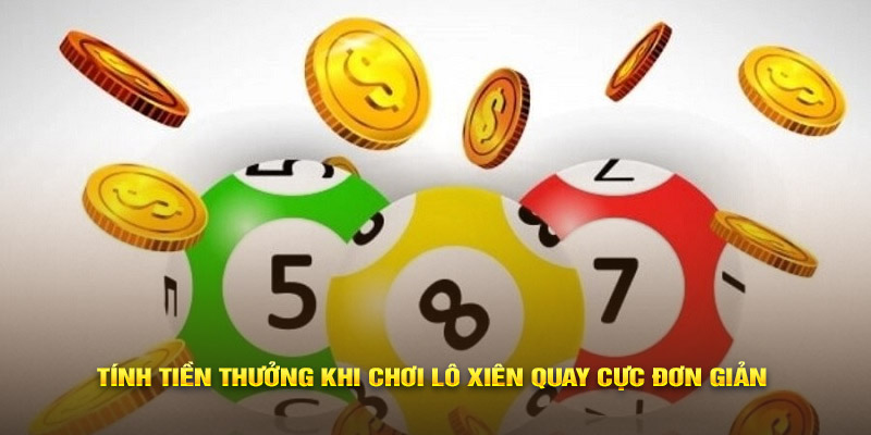 Tính tiền thưởng khi chơi lô xiên quay cực đơn giản 