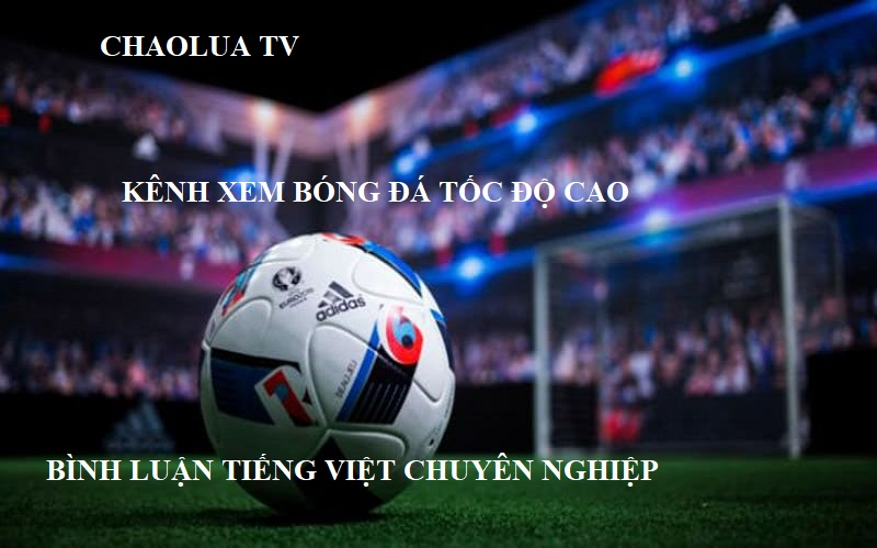 Bình luận viên Chaolua TV sắc sảo & rất chuyên nghiệp