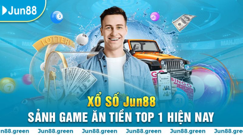 Xổ số Jun88 – Sảnh game ăn tiền top 1 hiện nay