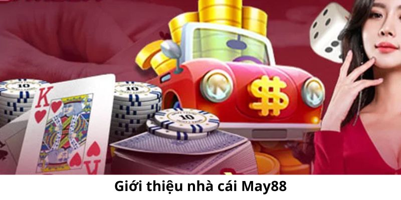 Nhà cái May88 đã không còn xa lạ với các cược thủ hứng thú cá cược nữa