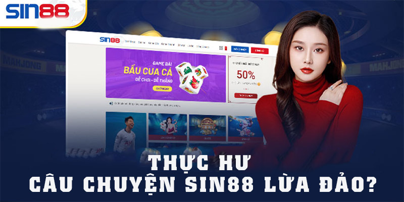 Thực hư về câu chuyện Sin88 lừa đảo 