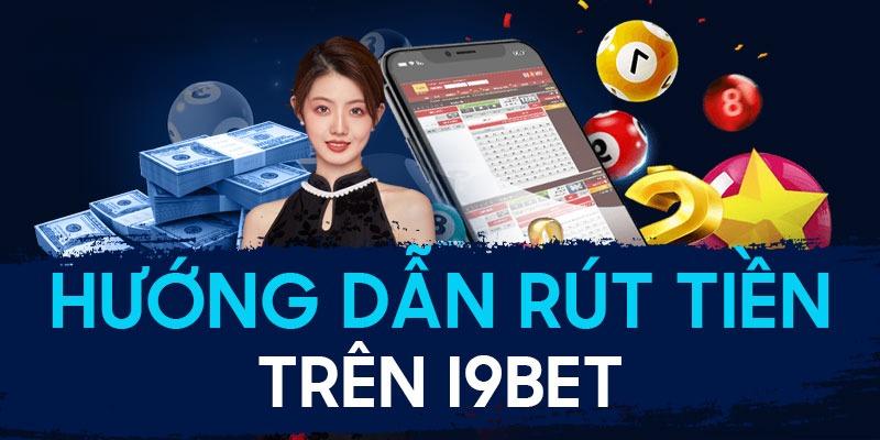 Cách rút tiền tại I9bet cực đơn giản