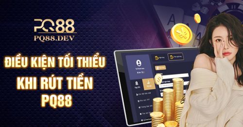 Hướng dẫn rút tiền PQ88 siêu nhanh chóng an toàn 