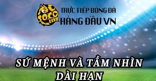 Nguồn gốc và sứ mệnh tương lai của trang web Soco live TiVi