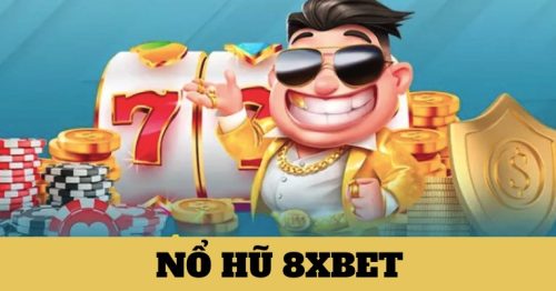 Nổ Hũ 8xbet – Sân Chơi Đẳng Cấp Với Phần Thưởng Giá Trị