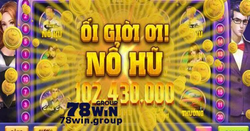 Nổ hũ 78win – Top game nổ hũ được yêu thích nhất 2023