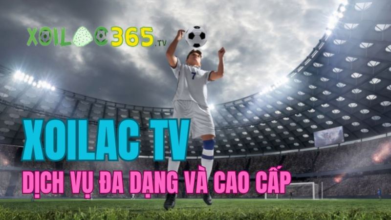 Trải nghiệm trận đấu đáng nhớ cùng Xoilac TV