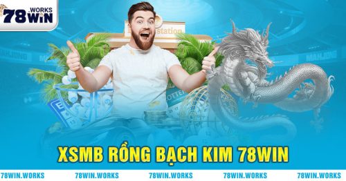XSMB Rồng Bạch Kim 78Win Sảnh Xổ Số Có Tỷ Lệ Ăn Cực Khủng