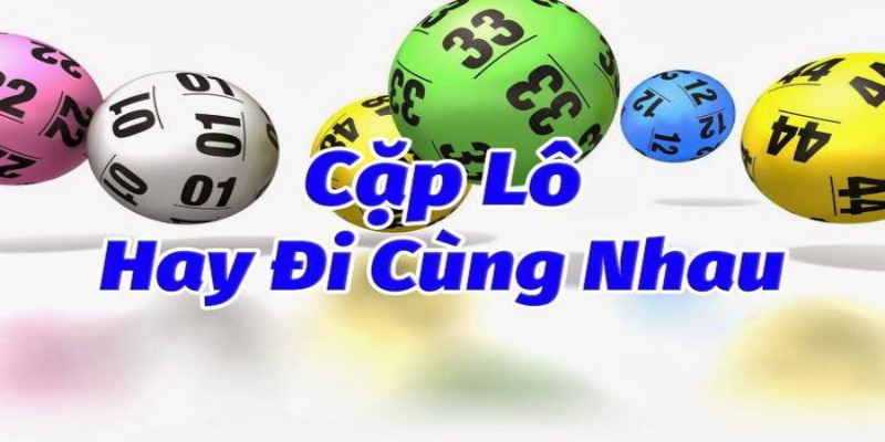 Các cặp lô hay đi cùng nhau thường xuyên