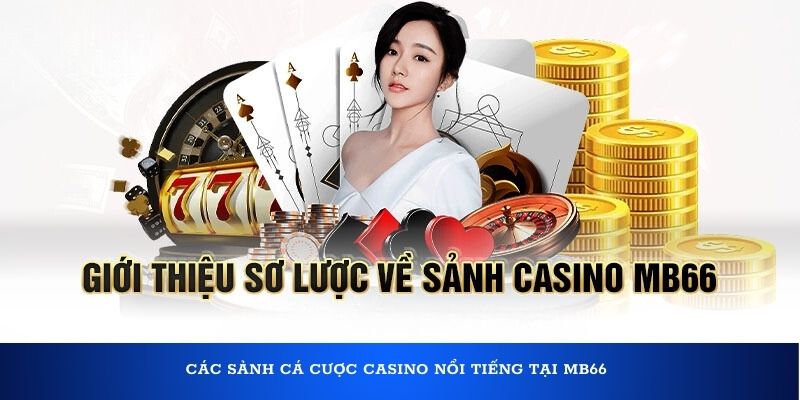 Các sảnh cá cược casino nổi tiếng tại MB66