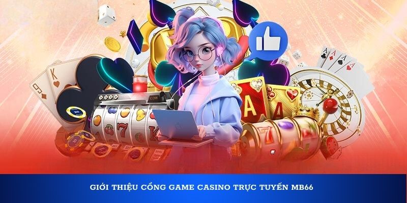 Giới thiệu cổng game casino trực tuyến MB66