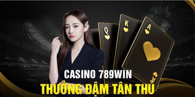 Tổng quan thông tin về sảnh casino 789Win