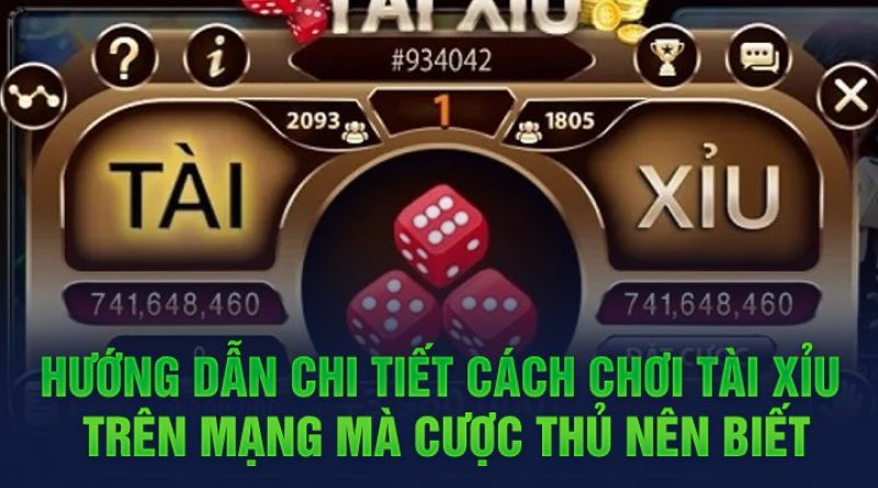 Chi tiết cách chơi tài xỉu trên mạng mà cược thủ cần biết