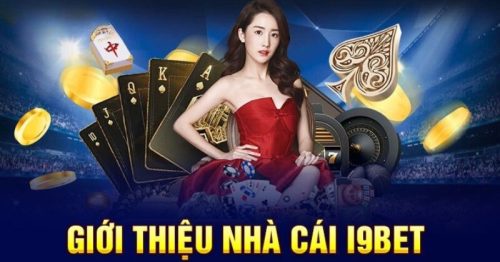 Nhà cái i9bet – Sân chơi cá cược uy tín chuyên nghiệp