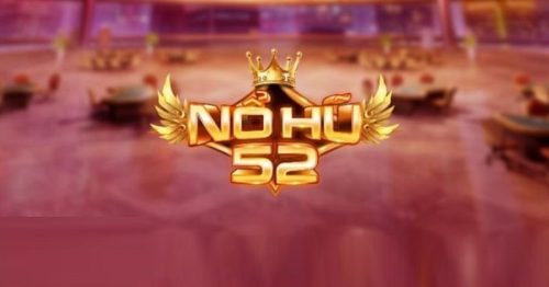 Nổ hũ 52 – Sân chơi đẳng cấp dành cho các tín đồ mê slot game