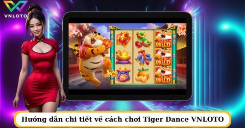 Tiger Dance VNLOTO – Múa cùng Hổ Vằn, rinh quà tưng bừng