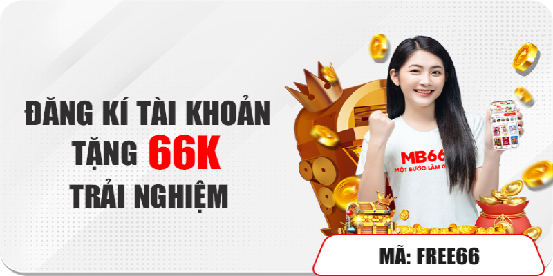 Đăng ký tài khoản nhận 66K trải nghiệm