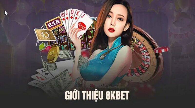 8kbet – Thiên Đường Giải Trí Số Một Châu Á