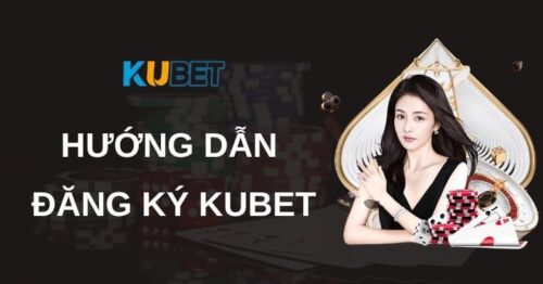 Đăng Ký Kubet – Thao Tác Nhanh Gọn Chỉ Với 3 Bước 