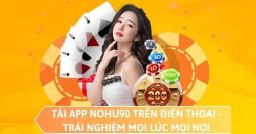 Tải app Nohu90 – Trải nghiệm game bài trực tuyến mọi lúc